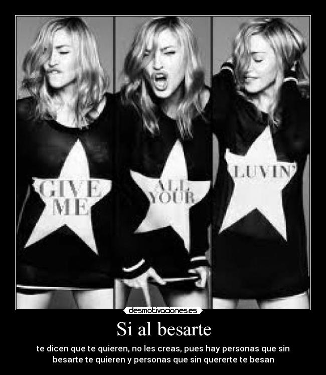 Si al besarte - te dicen que te quieren, no les creas, pues hay personas que sin
besarte te quieren y personas que sin quererte te besan