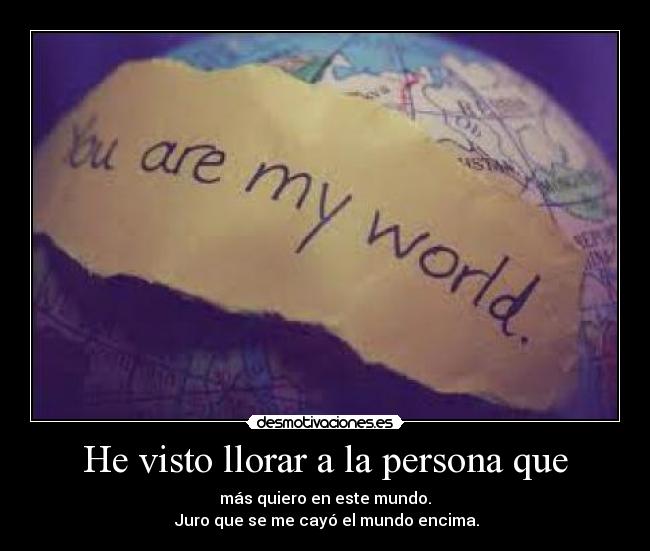 He visto llorar a la persona que -