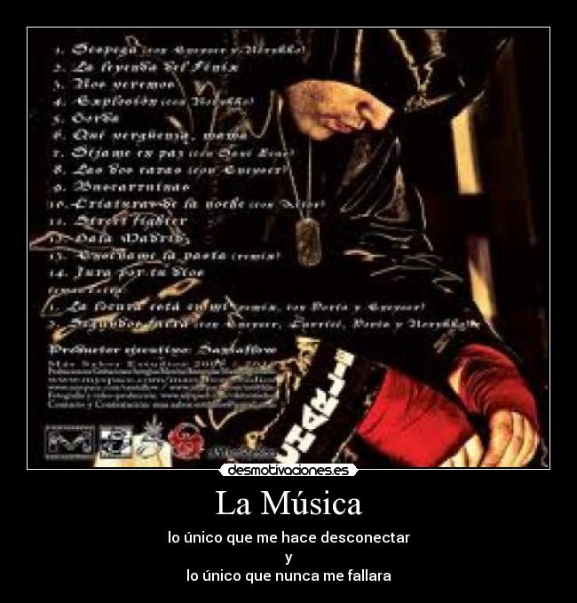 La Música - lo único que me hace desconectar
y
lo único que nunca me fallara