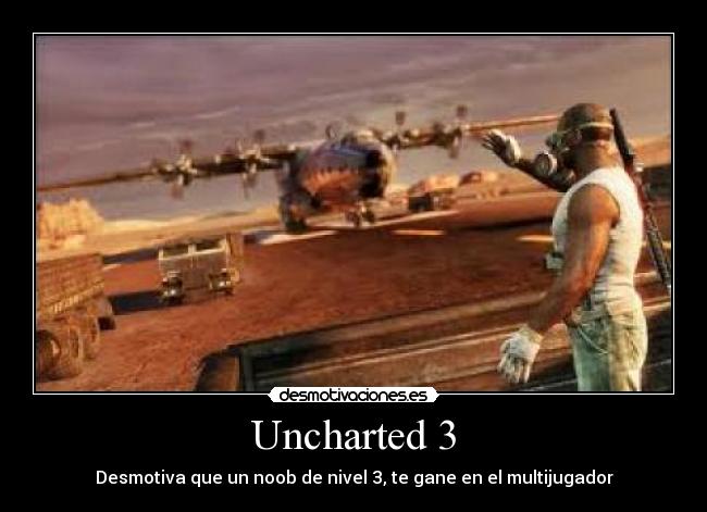 Uncharted 3 - Desmotiva que un noob de nivel 3, te gane en el multijugador