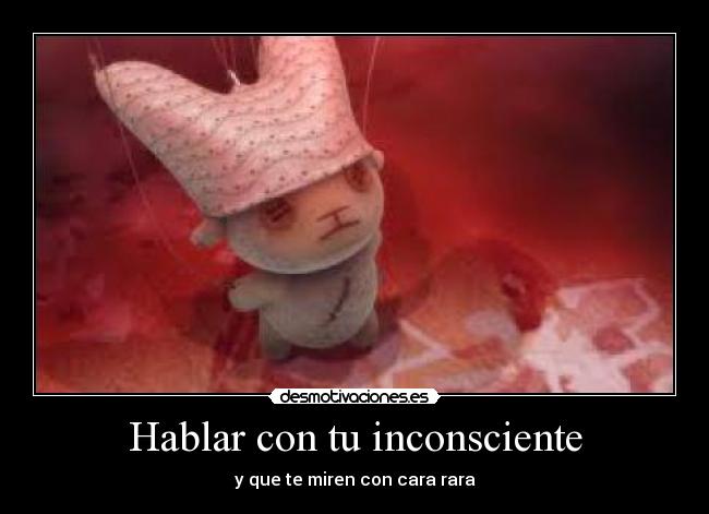 Hablar con tu inconsciente - y que te miren con cara rara