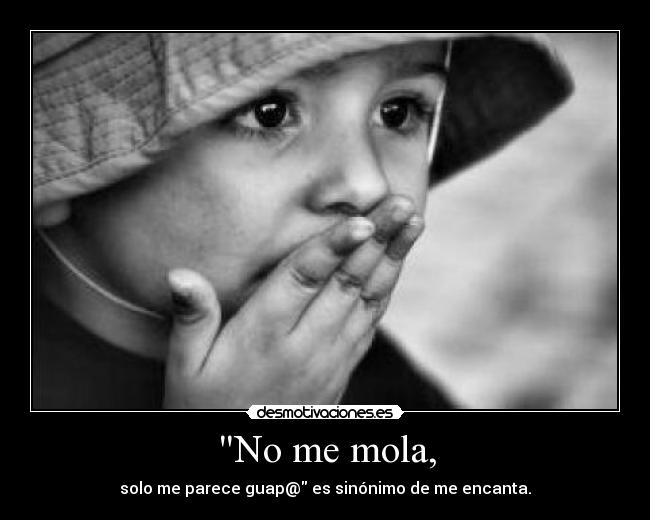 No me mola, -