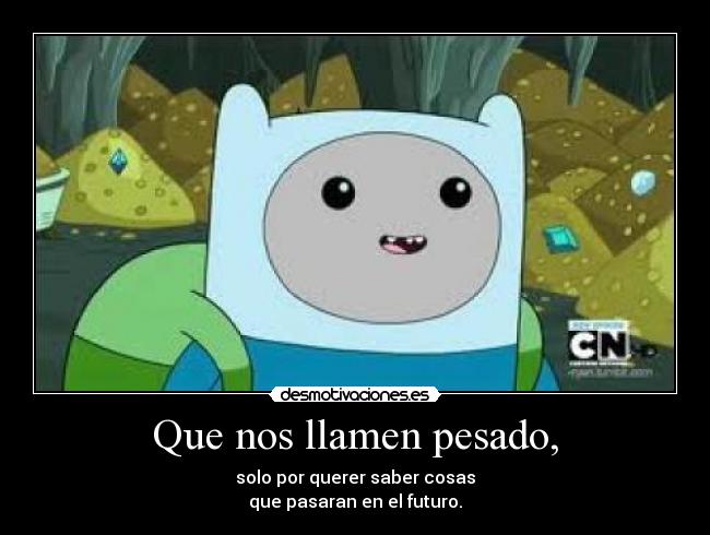 Que nos llamen pesado, - 