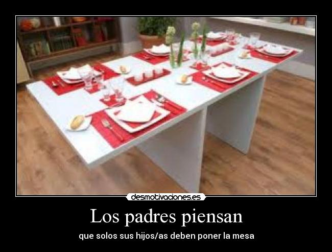 Los padres piensan - que solos sus hijos/as deben poner la mesa