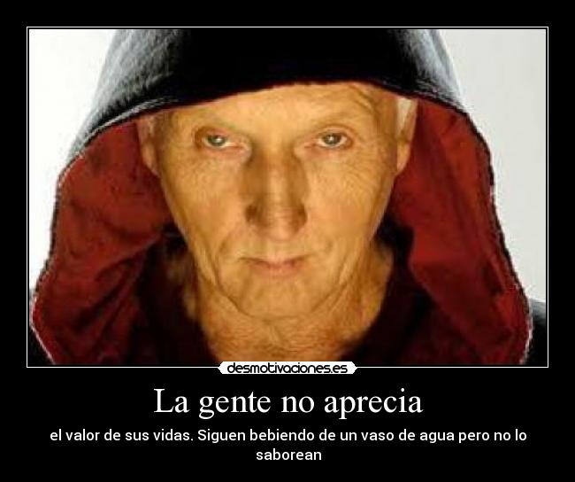 La gente no aprecia -