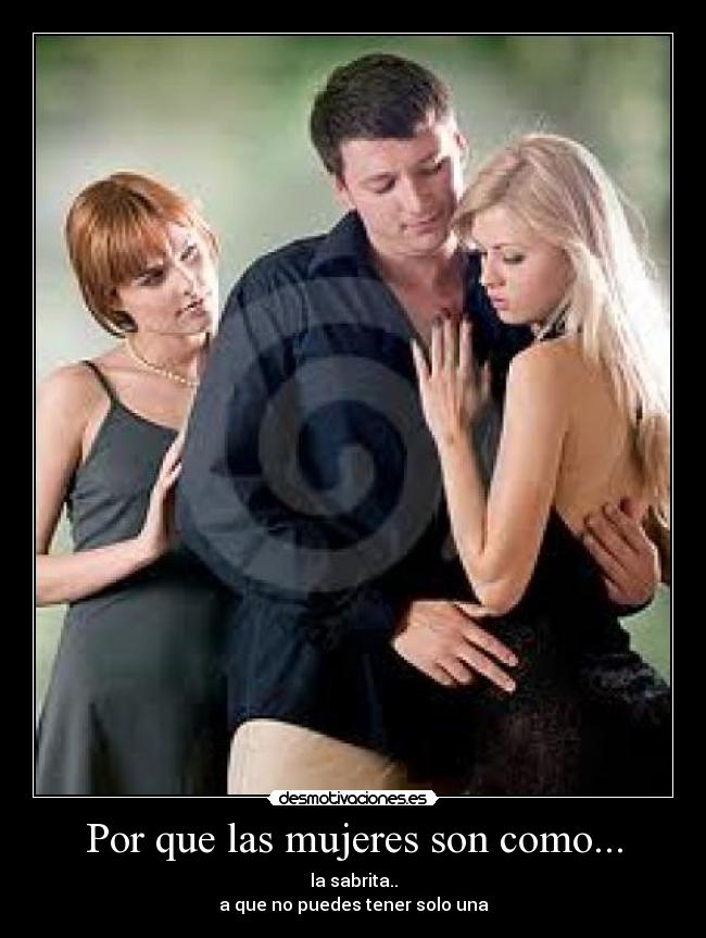 Por que las mujeres son como... - la sabrita..
a que no puedes tener solo una