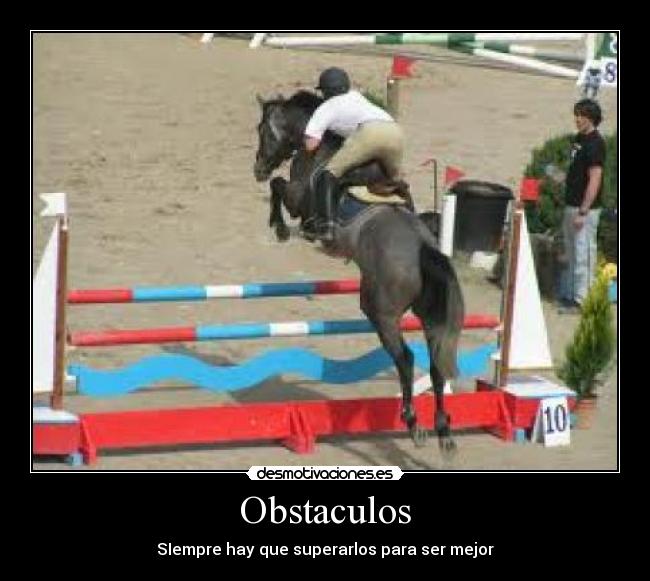 Obstaculos - SIempre hay que superarlos para ser mejor