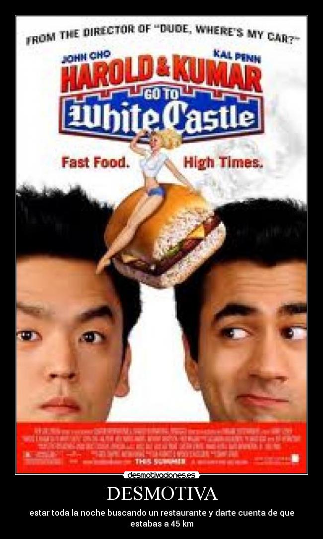 DESMOTIVA - estar toda la noche buscando un restaurante y darte cuenta de que estabas a 45 km