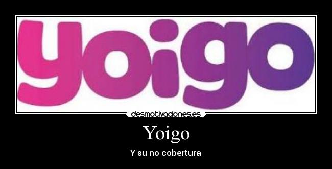 Yoigo - Y su no cobertura