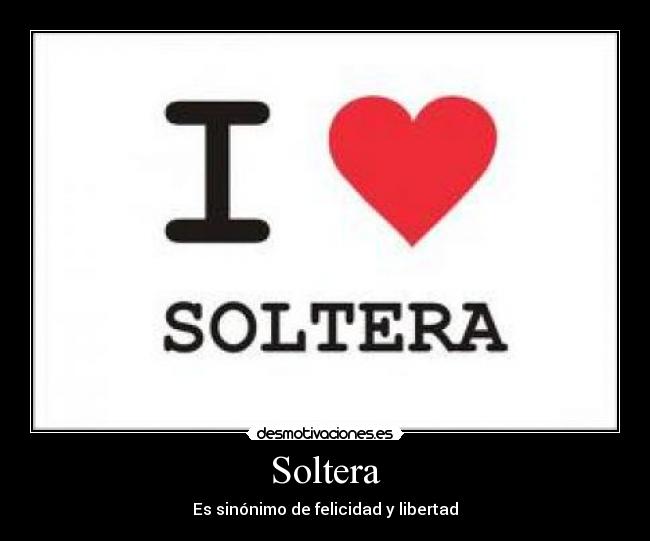 Soltera - Es sinónimo de felicidad y libertad