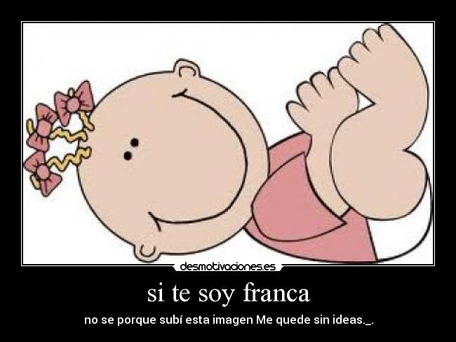 si te soy franca - 