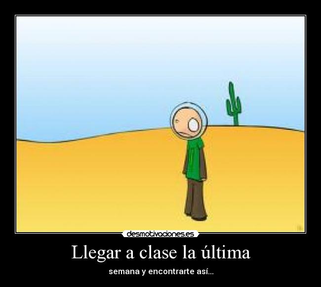 Llegar a clase la última -