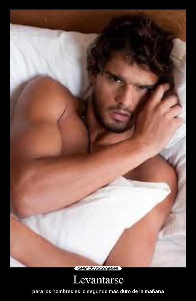 Levantarse - para los hombres es lo segundo más duro de la mañana