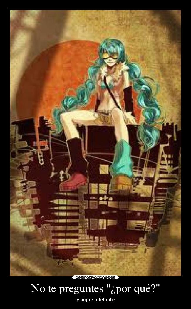 No te preguntes ¿por qué? - y sigue adelante