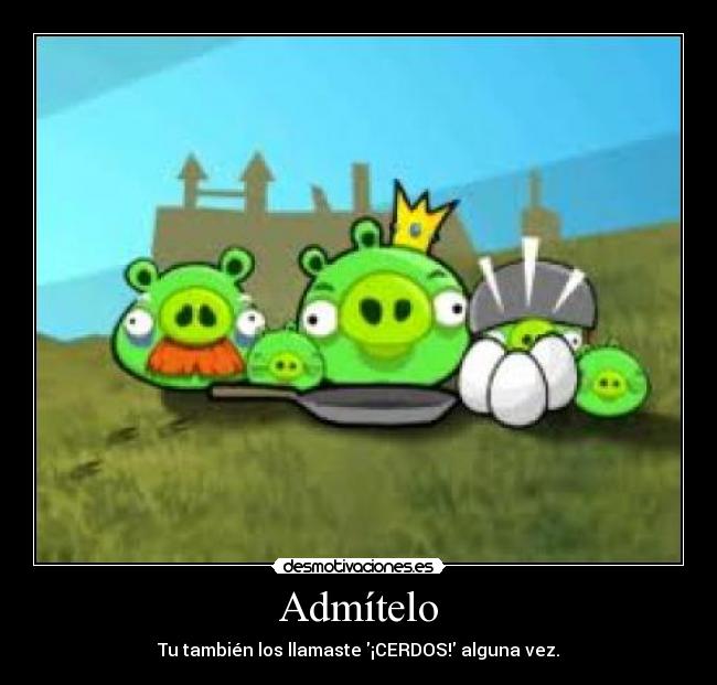 Admítelo - Tu también los llamaste ¡CERDOS! alguna vez.