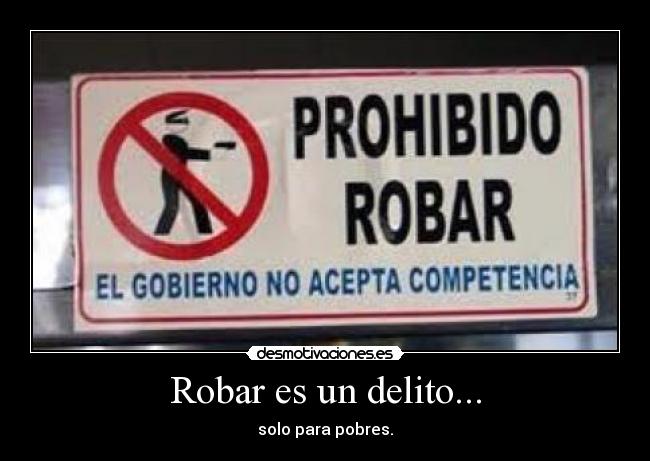 Robar es un delito... - solo para pobres.