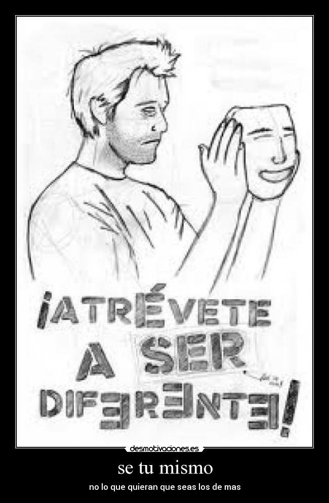 se tu mismo - no lo que quieran que seas los de mas