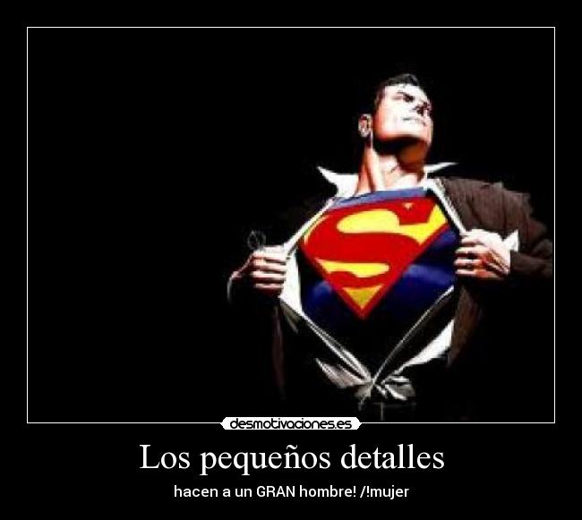 Los pequeños detalles - hacen a un GRAN hombre! /!mujer