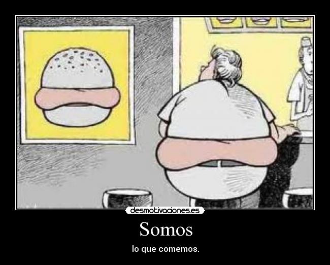 Somos - lo que comemos.