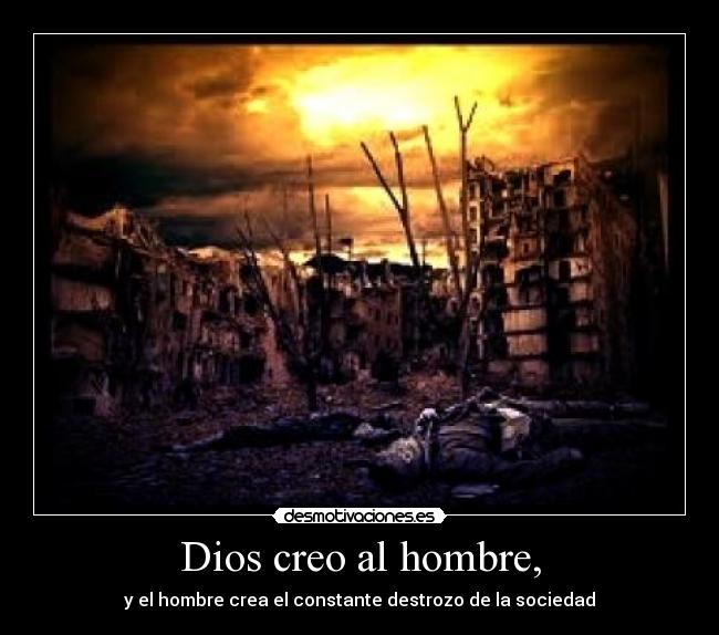 Dios creo al hombre, -