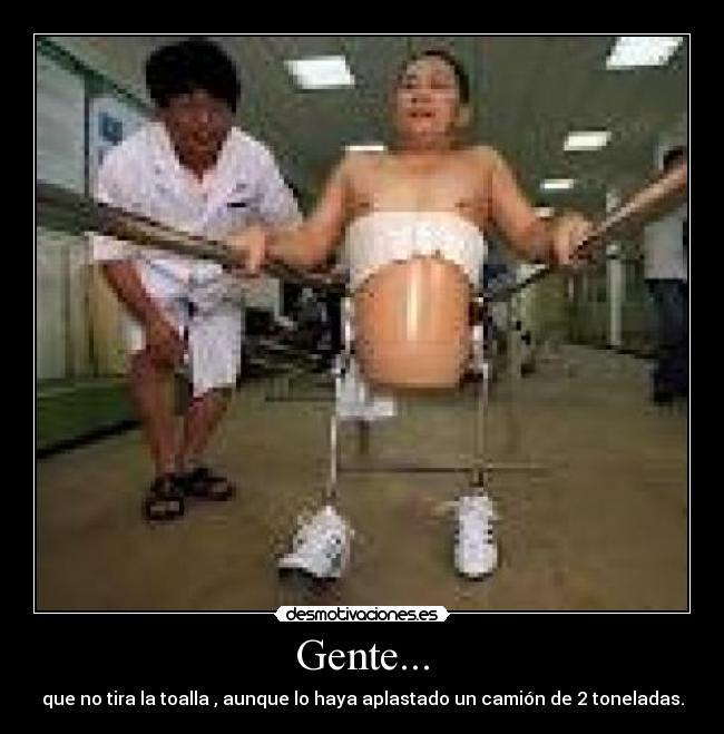 Gente... - que no tira la toalla , aunque lo haya aplastado un camión de 2 toneladas.