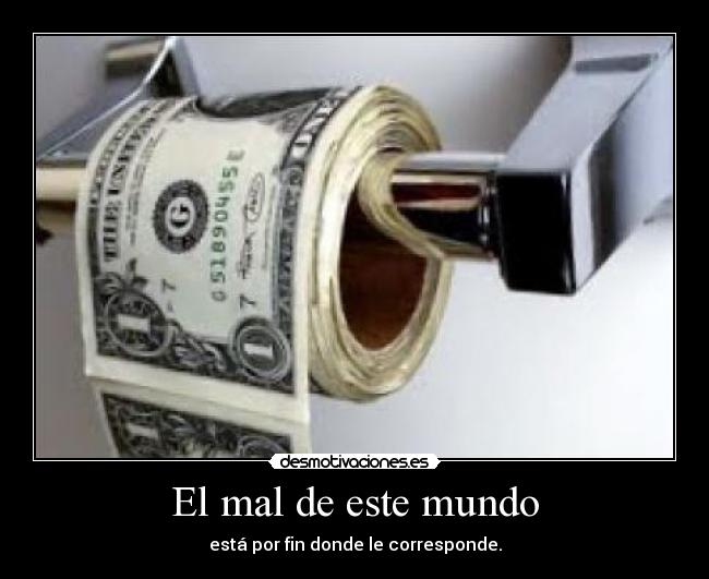 El mal de este mundo - está por fin donde le corresponde.