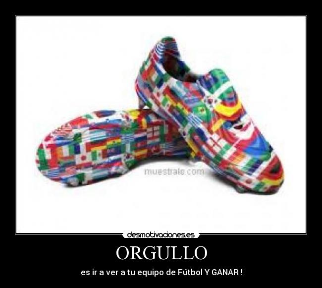 ORGULLO - es ir a ver a tu equipo de Fútbol Y GANAR !