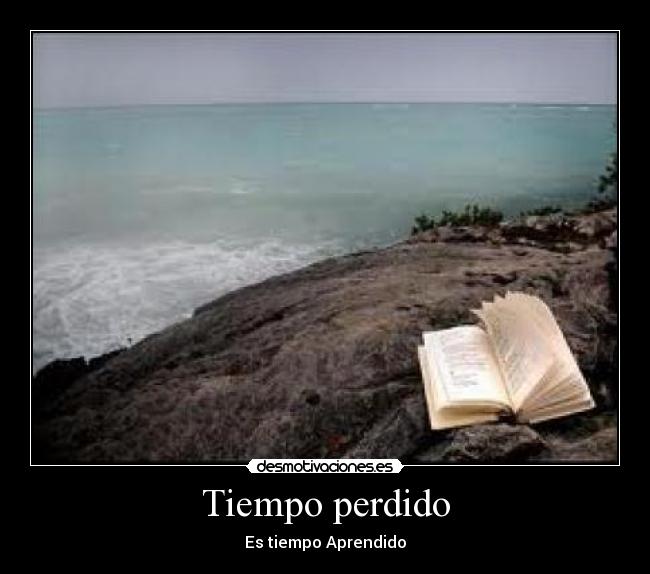 Tiempo perdido - Es tiempo Aprendido