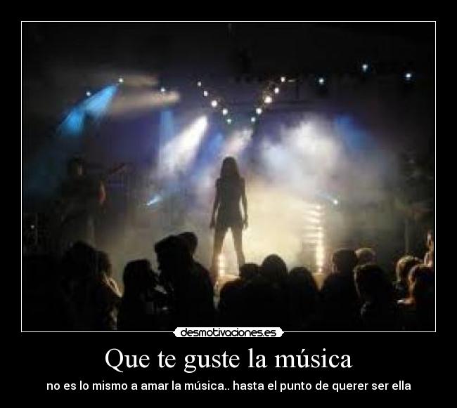 Que te guste la música -