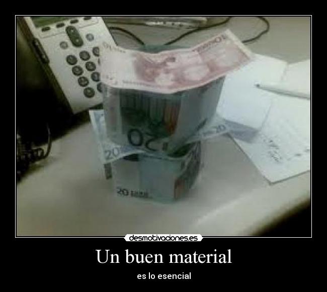 Un buen material - es lo esencial