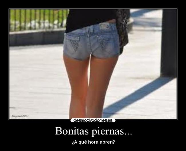 Bonitas piernas... - ¿A qué hora abren?