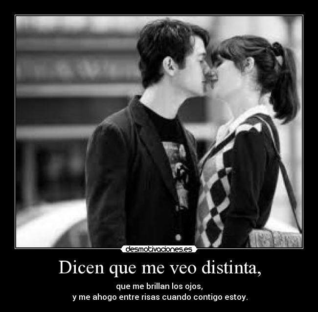 Dicen que me veo distinta, -