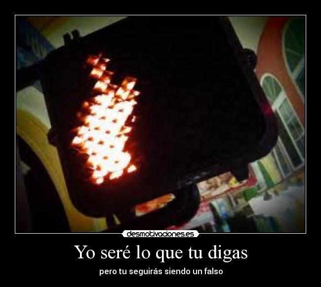 Yo seré lo que tu digas -