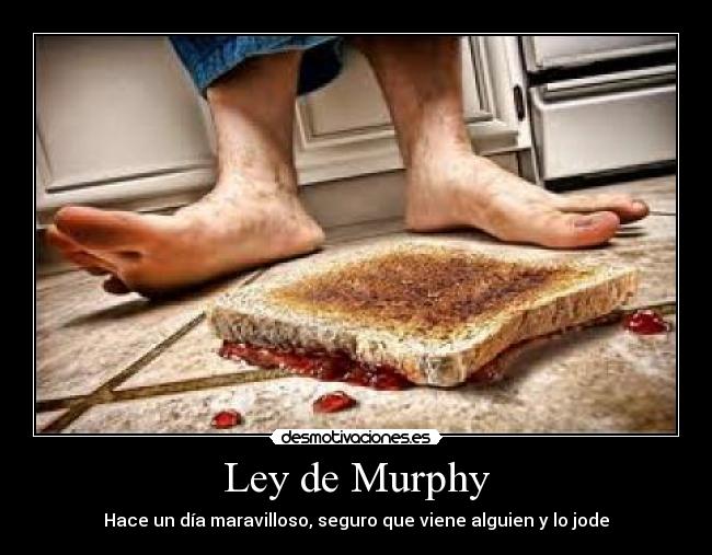 Ley de Murphy - Hace un día maravilloso, seguro que viene alguien y lo jode