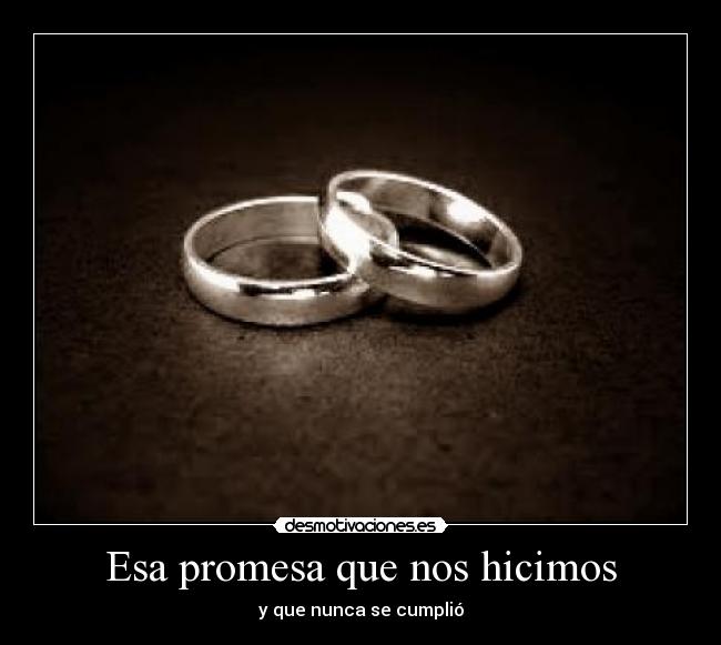 Esa promesa que nos hicimos - y que nunca se cumplió