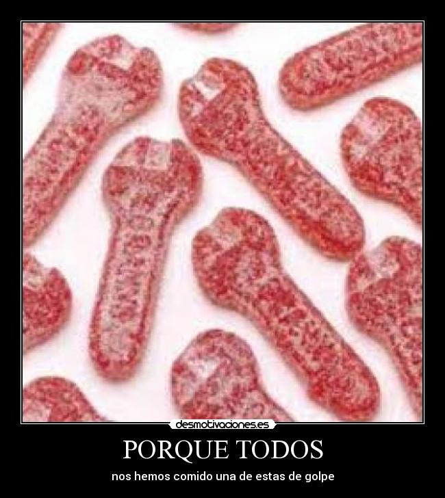 PORQUE TODOS - nos hemos comido una de estas de golpe