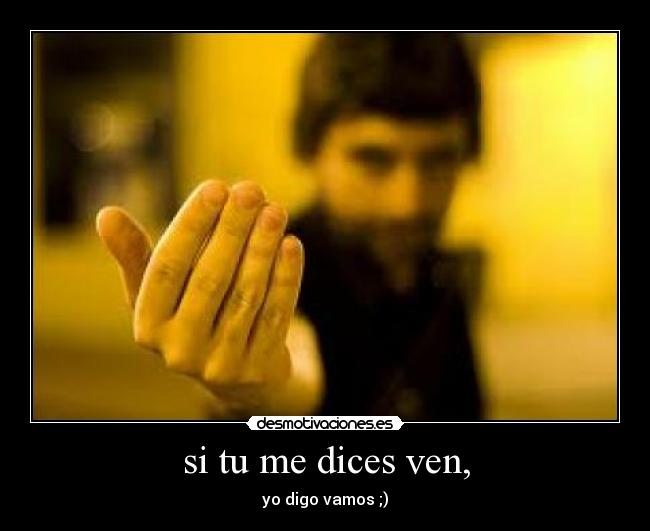 si tu me dices ven, - 