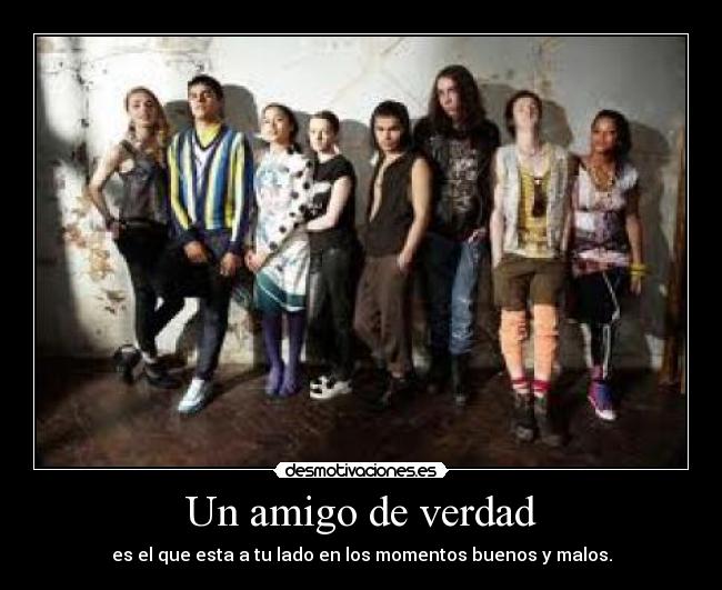 Un amigo de verdad - es el que esta a tu lado en los momentos buenos y malos.