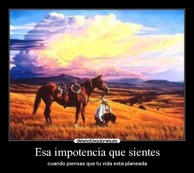 Esa impotencia que sientes -