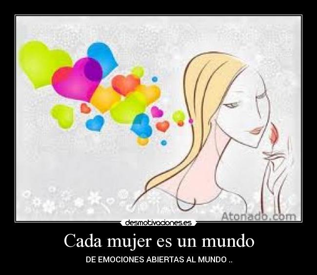 Cada mujer es un mundo - DE EMOCIONES ABIERTAS AL MUNDO ..