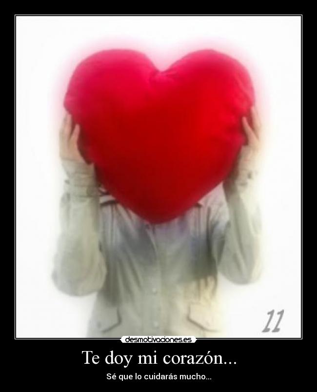 Te doy mi corazón... - Sé que lo cuidarás mucho...