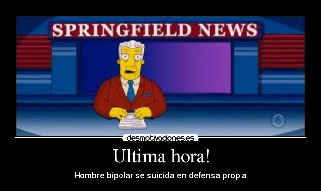 Ultima hora! - Hombre bipolar se suicida en defensa propia