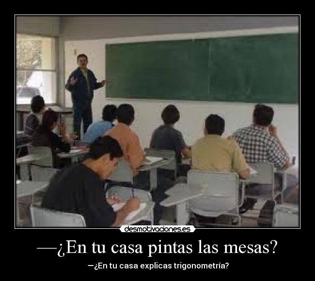 —¿En tu casa pintas las mesas? - 