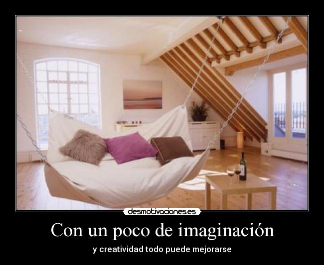 Con un poco de imaginación - y creatividad todo puede mejorarse