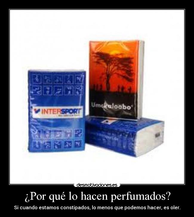 ¿Por qué lo hacen perfumados? -