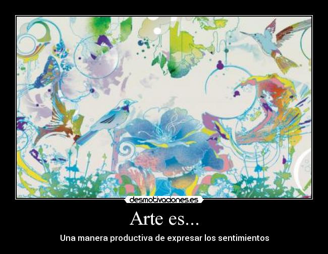 Arte es... - Una manera productiva de expresar los sentimientos