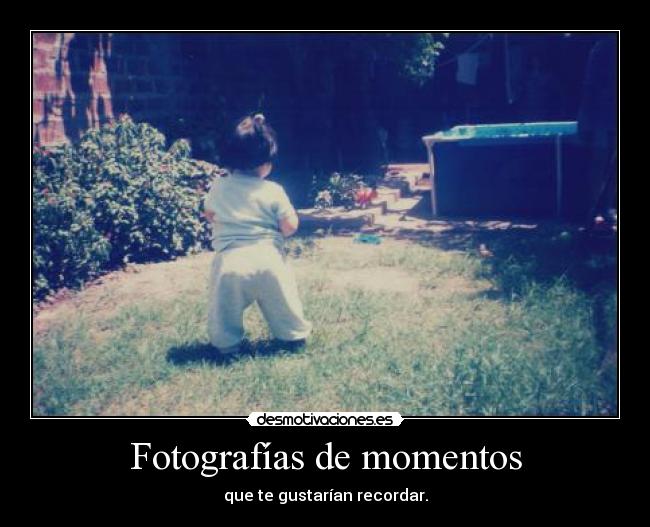 Fotografías de momentos - que te gustarían recordar.