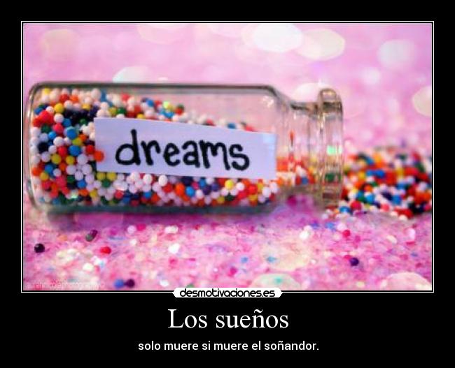 Los sueños - solo muere si muere el soñandor.