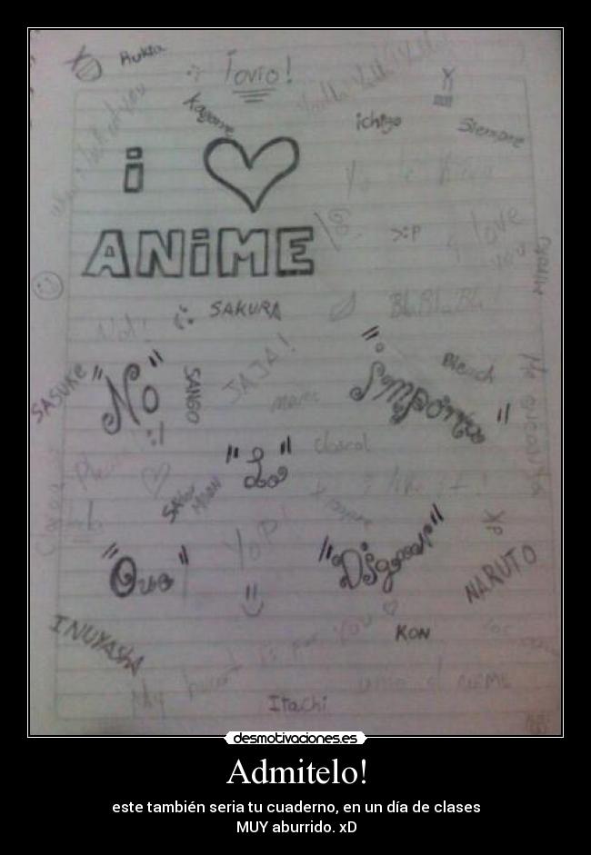 Admitelo! - este también seria tu cuaderno, en un día de clases
MUY aburrido. xD