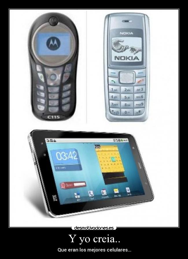 Y yo creia.. - Que eran los mejores celulares...